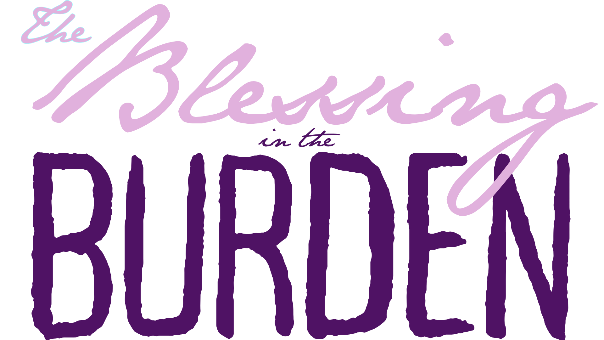 The Blessing in the Burden